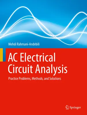 Analýza střídavých elektrických obvodů: Praktické úlohy, metody a řešení - AC Electrical Circuit Analysis: Practice Problems, Methods, and Solutions