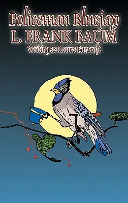 Policista Bluejay by L. Frank Baum, Fiction, Fantasy - Policeman Bluejay by L. Frank Baum, Fiction, Fantasy