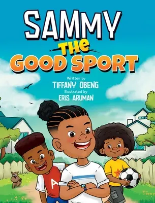 Sammy, dobrý sportovec: Dětská knížka o sportovním chování, laskavosti, respektu a vytrvalosti - Sammy the Good Sport: Kids Book about Sportsmanship, Kindness, Respect and Perseverance