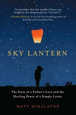 Nebeská lucerna: Příběh o otcovské lásce a léčivé síle jednoduchého dopisu. - Sky Lantern: The Story of a Father's Love and the Healing Power of a Simple Letter