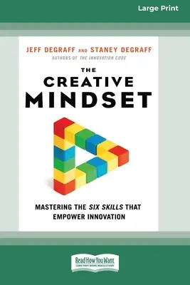 Kreativní myšlení: (16pt Large Print Edition): Osvojení šesti dovedností, které posilují inovace - The Creative Mindset: Mastering the Six Skills That Empower Innovation (16pt Large Print Edition)