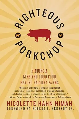 Righteous Porkchop: Hledání života a dobrého jídla mimo tovární farmy - Righteous Porkchop: Finding a Life and Good Food Beyond Factory Farms
