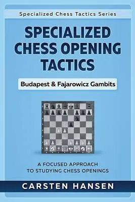 Specializovaná taktika šachových zahájení - Budapešťské a Fajarowiczovy gambity: Soustředěný přístup ke studiu šachových otevření - Specialized Chess Opening Tactics - Budapest & Fajarowicz Gambits: A Focused Approach To Studying Chess Openings