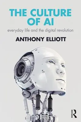 The Culture of AI: Everyday Life and the Digital Revolution (Kultura umělé inteligence: každodenní život a digitální revoluce) - The Culture of AI: Everyday Life and the Digital Revolution