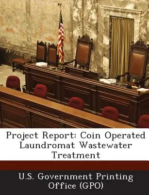 Zpráva o projektu: Vládní tiskárna Spojených států amerických (U. S. Government Printing Office (Gpo)) - Project Report: Coin Operated Laundromat Wastewater Treatment (U. S. Government Printing Office (Gpo))