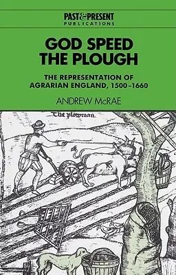 Bůh urychlete pluh: Pluh: Pluh se snáší: reprezentace agrární Anglie, 1500-1660 - God Speed the Plough: The Representation of Agrarian England, 1500-1660
