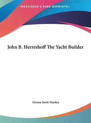 John B. Herreshoff - stavitel jachet - John B. Herreshoff The Yacht Builder