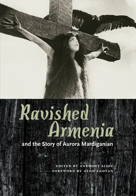 Zpustošená Arménie a příběh Aurory Mardiganianové - Ravished Armenia and the Story of Aurora Mardiganian