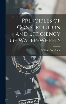 Zásady konstrukce a účinnosti vodních kol - Principles of Construction and Efficiency of Water-wheels