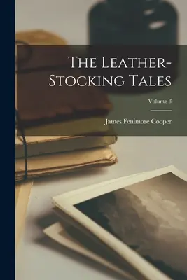 Příběhy kožené punčochy; 3. díl - The Leather-stocking Tales; Volume 3