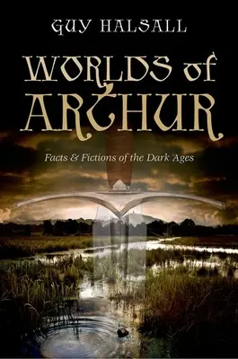 Artušovy světy: Světy Artuše: Fakta a fikce temného středověku - Worlds of Arthur: Facts & Fictions of the Dark Ages