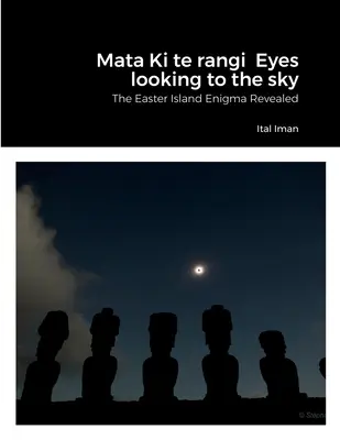 Mata Ki te rangi Oči hledí k nebi: Záhada Velikonočního ostrova odhalena - Mata Ki te rangi Eyes looking to the sky: The Easter Island Enigma Revealed