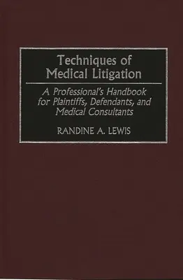 Techniky soudních sporů v medicíně: Příručka profesionála pro žalobce, obžalované a lékařské poradce - Techniques of Medical Litigation: A Professional's Handbook for Plaintiffs, Defendants, and Medical Consultants
