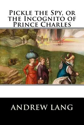 Pickle the Spy, or the Incognito of Prince Charles (Špion Pickle aneb Inkognito prince Charlese) - Pickle the Spy, or the Incognito of Prince Charles