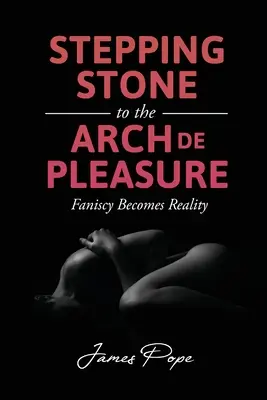 Stepping Stone to the Arch De Pleasure (Krok k oblouku rozkoše) - Stepping Stone to the Arch De Pleasure