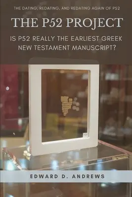 Projekt P52: Je P52 skutečně nejstarším řeckým rukopisem Nového zákona? - The P52 Project: Is P52 Really the Earliest Greek New Testament Manuscript?