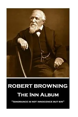 Robert Browning - Album hostinců: Nevědomost není nevinnost, ale hřích