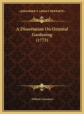 A Dissertation On Oriental Gardening (1773) (Disertace o orientálním zahradnictví) - A Dissertation On Oriental Gardening (1773)