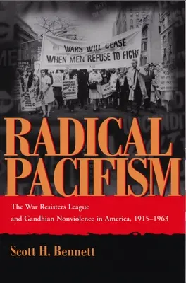 Radikální pacifismus: Válečná liga odpůrců a gándhíovské nenásilí v Americe v letech 1915-1963. - Radical Pacifism: The War Resisters League and Gandhian Nonviolence in America, 1915-1963