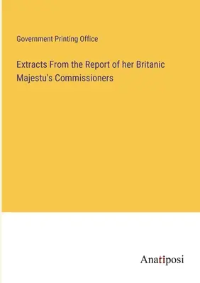 Výňatky ze zprávy komisařů jejího britského veličenstva - Extracts From the Report of her Britanic Majestu's Commissioners
