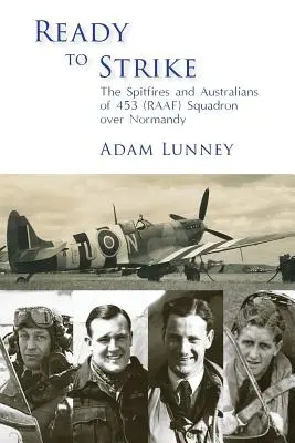 Připraveni k útoku: Spitfiry a Australané ze 453. perutě RAAF nad Normandií - Ready to Strike: The Spitfires and Australians of 453 (RAAF) Squadron over Normandy
