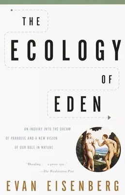 Ekologie ráje: Ekologie: zkoumání snu o ráji a nový pohled na naši roli v přírodě - The Ecology of Eden: An Inquiry into the Dream of Paradise and a New Vision of Our Role in Nature