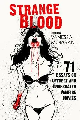 Podivná krev: 71 esejů o neobvyklých a nedoceněných upírských filmech - Strange Blood: 71 Essays on Offbeat and Underrated Vampire Movies