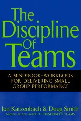 Disciplína týmů: Kniha: Mindbook - pracovní příručka pro dosahování výkonnosti malých skupin - The Discipline of Teams: A Mindbook-Workbook for Delivering Small Group Performance