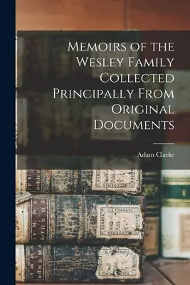 Vzpomínky na rodinu Wesleyových sebrané převážně z původních dokumentů - Memoirs of the Wesley Family Collected Principally From Original Documents