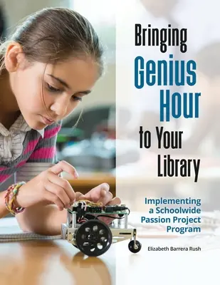 Přinášíme Hodinu génia do vaší knihovny: Zavedení celoškolního programu Passion Project - Bringing Genius Hour to Your Library: Implementing a Schoolwide Passion Project Program