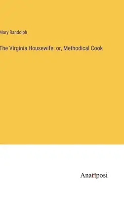 Virginská hospodyňka: aneb, Metodická kuchařka - The Virginia Housewife: or, Methodical Cook