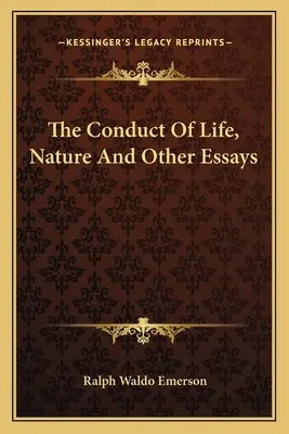 Chování života, příroda a jiné eseje - The Conduct Of Life, Nature And Other Essays