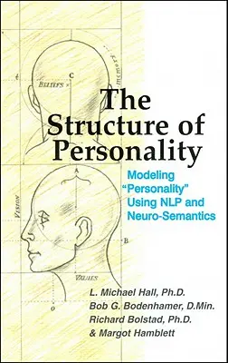 Struktura osobnosti: Struktura osobnosti: Modelování osobnosti pomocí nlp a nesémantiky: Struktura osobnosti: příručka pro učitele a studenty. - The Structure of Personality: Modelling Personality Using Nlp and Neuro-Semantics