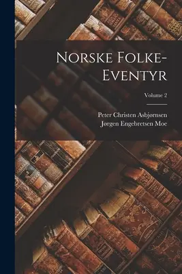Norske Folke-Eventyr; 2. díl - Norske Folke-Eventyr; Volume 2