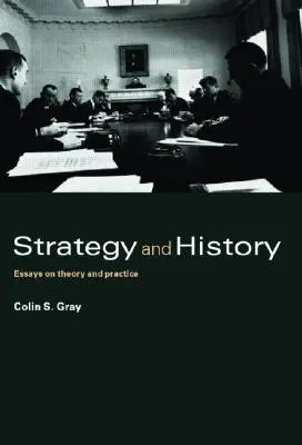 Strategie a historie: Strategie a praxe: eseje o teorii a praxi - Strategy and History: Essays on Theory and Practice