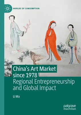 Čínský trh s uměním od roku 1978: Regionální podnikání a globální dopad - China's Art Market Since 1978: Regional Entrepreneurship and Global Impact