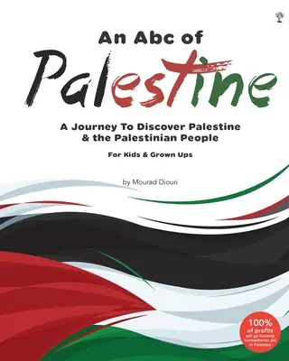 An Abc of Palestine: A Abc: Cesta za poznáním Palestiny a palestinského lidu pro děti i dospělé - An Abc of Palestine: A Journey To Discover Palestine & The Palestinian People For Kids & Grown Ups