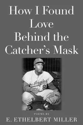 Jak jsem našel lásku za maskou chytače: Básně - How I Found Love Behind the Catcher's Mask: Poems