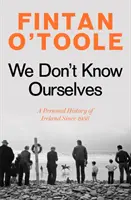 Neznáme se - Osobní dějiny Irska od roku 1958 - We Don't Know Ourselves - A Personal History of Ireland Since 1958