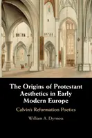 Počátky protestantské estetiky v raně novověké Evropě - The Origins of Protestant Aesthetics in Early Modern Europe