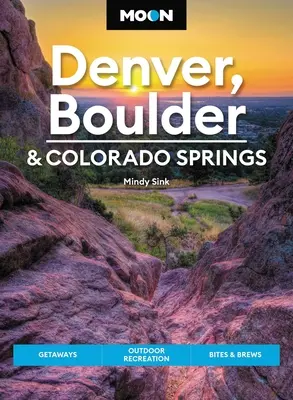 Měsíc Denver, Boulder a Colorado Springs: Vycházky do přírody, rekreace v přírodě, jídlo a pití piva - Moon Denver, Boulder & Colorado Springs: Getaways, Outdoor Recreation, Bites & Brews
