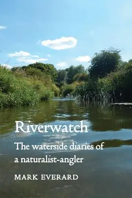 Hlídání řek: Vodácké deníky přírodovědce-angažéra - Riverwatch: The Waterside Diaries of a Naturalist-Angler