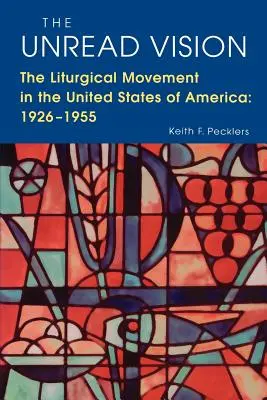Nečtená vize: Liturgické hnutí ve Spojených státech amerických: 1926-1955 - The Unread Vision: The Liturgical Movement in the United States of America: 1926-1955