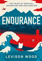 Vytrvalost - 100 příběhů o přežití, dobrodružství a objevování - Endurance - 100 Tales of Survival, Adventure and Exploration