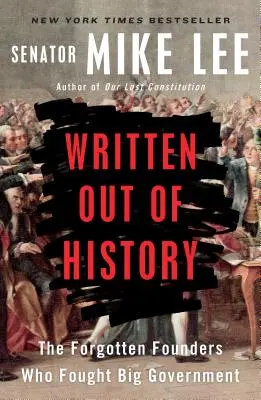 Vypsaná z dějin: Zapomenutí zakladatelé, kteří bojovali proti velké vládě. - Written Out of History: The Forgotten Founders Who Fought Big Government
