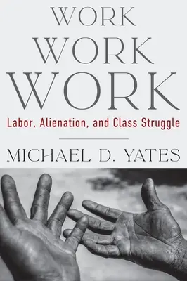 Práce Práce Práce Práce: Práce, odcizení a třídní boj - Work Work Work: Labor, Alienation, and Class Struggle