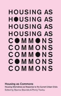 Bydlení jako společné statky: Alternativy bydlení jako odpověď na současnou městskou krizi - Housing as Commons: Housing Alternatives as Response to the Current Urban Crisis
