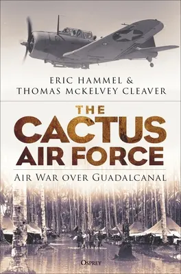 Kaktusové letectvo: Válka nad Guadalcanalem: kaktusový kaktus - historie: letecká válka nad Guadalcanalem - The Cactus Air Force: Air War Over Guadalcanal