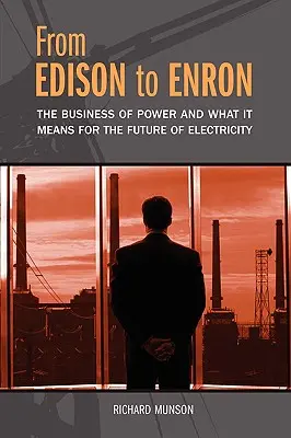 Od Edisona k Enronu: Podnikání v energetice a jeho význam pro budoucnost elektřiny - From Edison to Enron: The Business of Power and What It Means for the Future of Electricity
