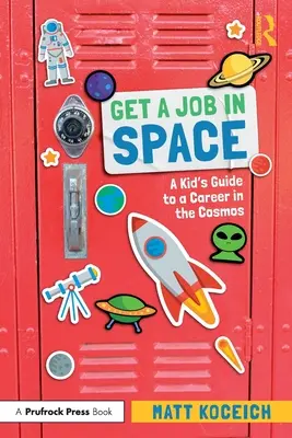 Získejte práci ve vesmíru: Dětský průvodce kariérou ve vesmíru: Práce ve vesmíru pro děti. - Get a Job in Space: A Kid's Guide to a Career in the Cosmos